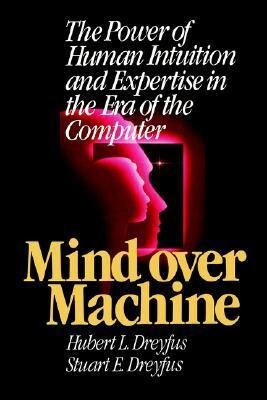 The paperback cover of “Mind Over Machine: The Power of Human Intuition and Expertise in the Era of the Computer” (1987) by Hubert L. Dreyfus and Stuart E. DreyfusThe cover features two overlapping pink sillouettes of human facial profiles looking up and two the right over a black background.