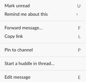 Screenshot of the context menu for a message in slack scrollback detailing all the mistakes you can make if you put Slack the message-in-scrollback mode, specifically consisting of these accidents:Mark unread				URemind me about this		> Forward message...		FCopy link				LPin to channel			PStart a huddle in thread...Edit message			E