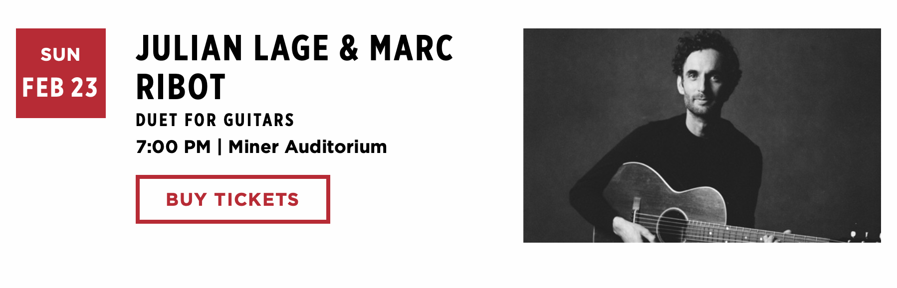 screenshot of sf jazz’s calendar  entry, left stylized text, right, a Julian Lage publicity photo in black and white holding a steel string accousticwhat is the world coming to that lage gets pictured and ribot doesn't but that's ok, it's lage's residency, everloving wife and I are even going to the opening night of it a few nights before this oneanyway: text follows:SUNFEB 23JULIAN LAGE & MARCRIBOTDUET FOR GUITARS7:00 PM | Miner AuditoriumBUY TICKETS